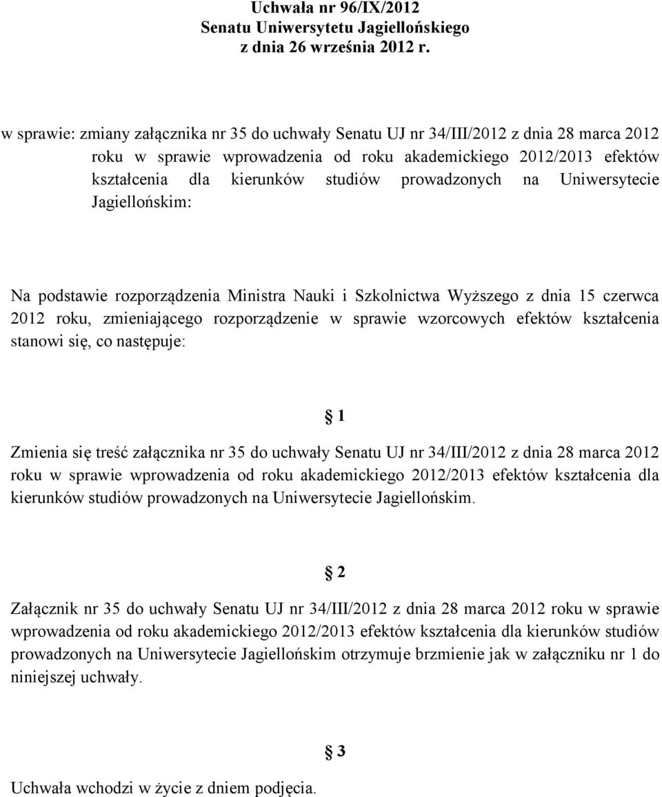 prowadzonych na Uniwersytecie Jagiellońskim: Na podstawie rozporządzenia Ministra Nauki i Szkolnictwa Wyższego z dnia 15 czerwca 2012 roku, zmieniającego rozporządzenie w sprawie wzorcowych efektów