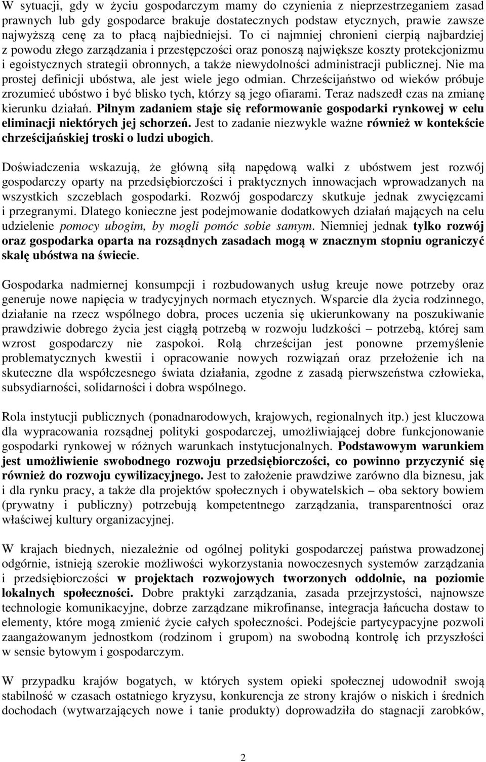 To ci najmniej chronieni cierpią najbardziej z powodu złego zarządzania i przestępczości oraz ponoszą największe koszty protekcjonizmu i egoistycznych strategii obronnych, a także niewydolności