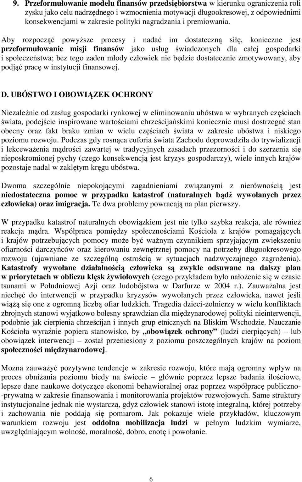 Aby rozpocząć powyższe procesy i nadać im dostateczną siłę, konieczne jest przeformułowanie misji finansów jako usług świadczonych dla całej gospodarki i społeczeństwa; bez tego żaden młody człowiek