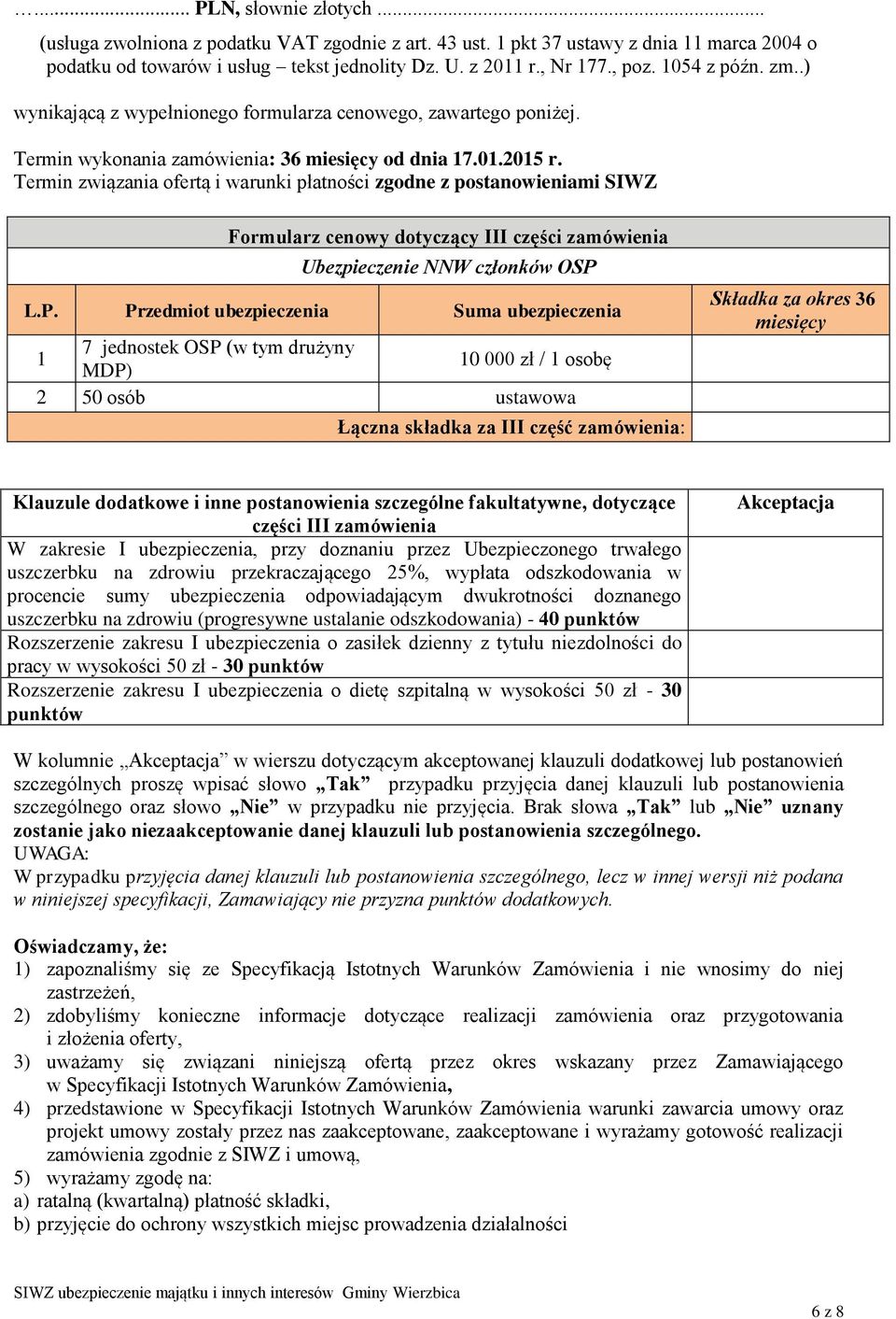 Termin związania ofertą i warunki płatności zgodne z postanowieniami SIWZ Formularz cenowy dotyczący III części zamówienia Ubezpieczenie NNW członków OSP 