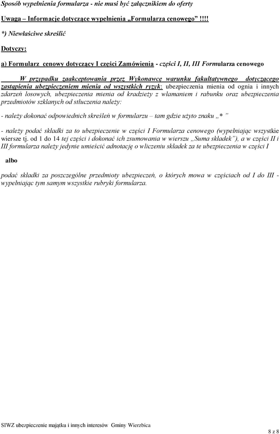 dotyczącego zastąpienia ubezpieczeniem mienia od wszystkich ryzyk: ubezpieczenia mienia od ognia i innych zdarzeń losowych, ubezpieczenia mienia od kradzieży z włamaniem i rabunku oraz ubezpieczenia