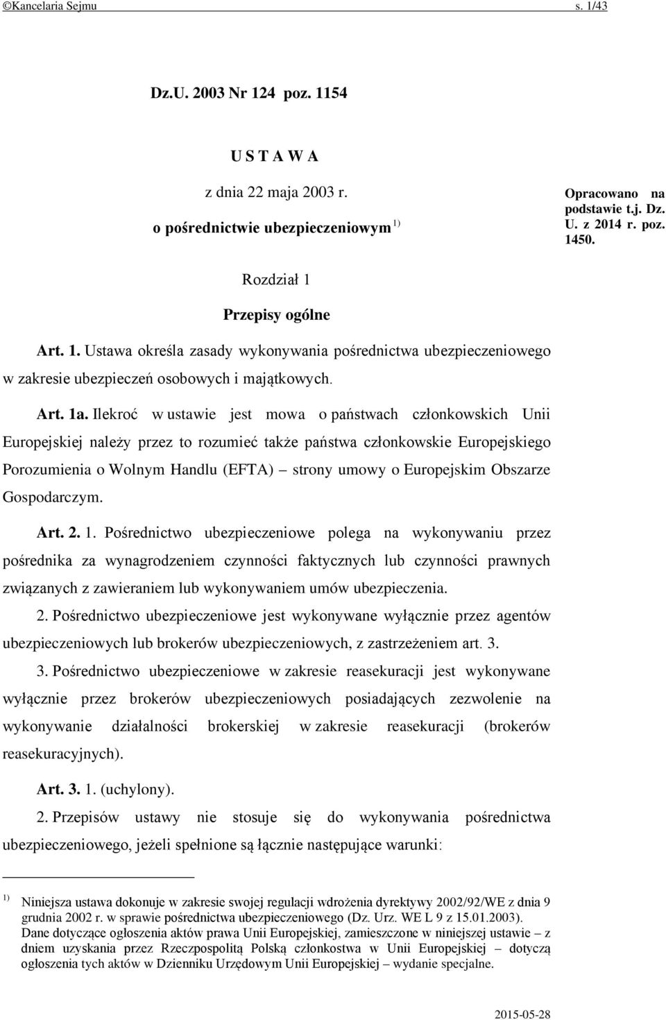 Ilekroć w ustawie jest mowa o państwach członkowskich Unii Europejskiej należy przez to rozumieć także państwa członkowskie Europejskiego Porozumienia o Wolnym Handlu (EFTA) strony umowy o