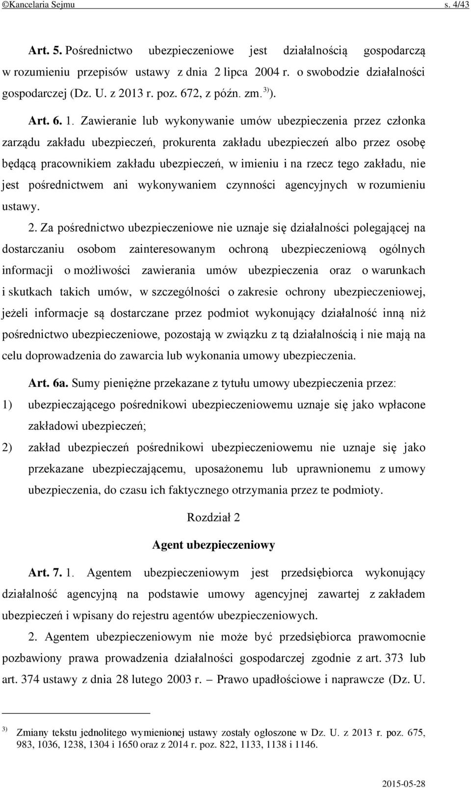 Zawieranie lub wykonywanie umów ubezpieczenia przez członka zarządu zakładu ubezpieczeń, prokurenta zakładu ubezpieczeń albo przez osobę będącą pracownikiem zakładu ubezpieczeń, w imieniu i na rzecz