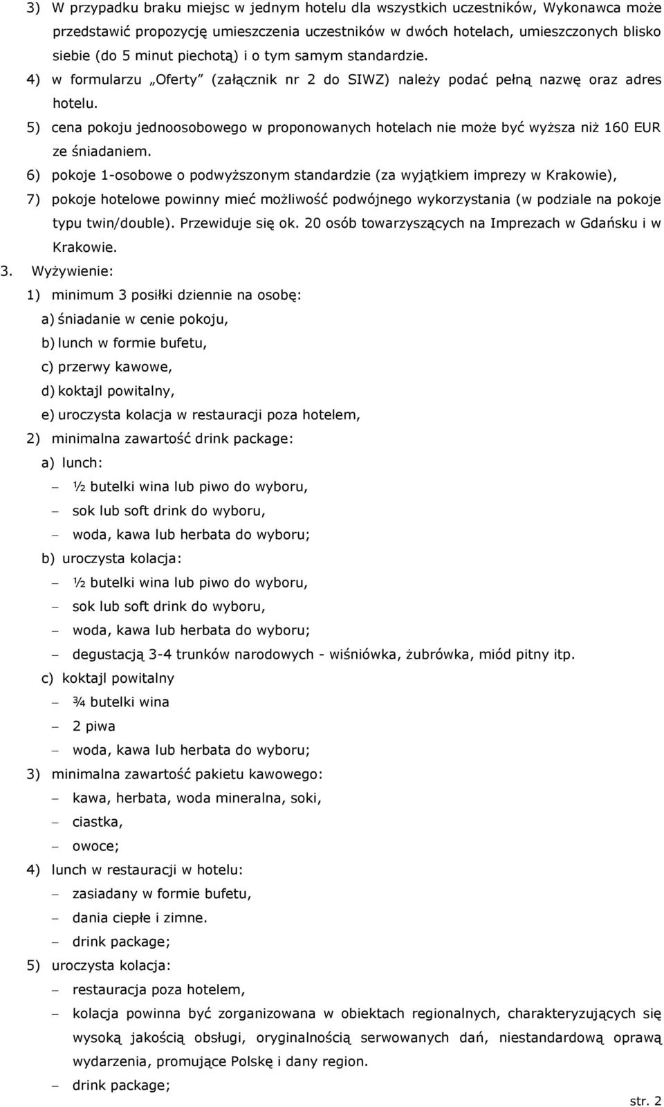 5) cena pokoju jednoosobowego w proponowanych hotelach nie może być wyższa niż 160 EUR ze śniadaniem.