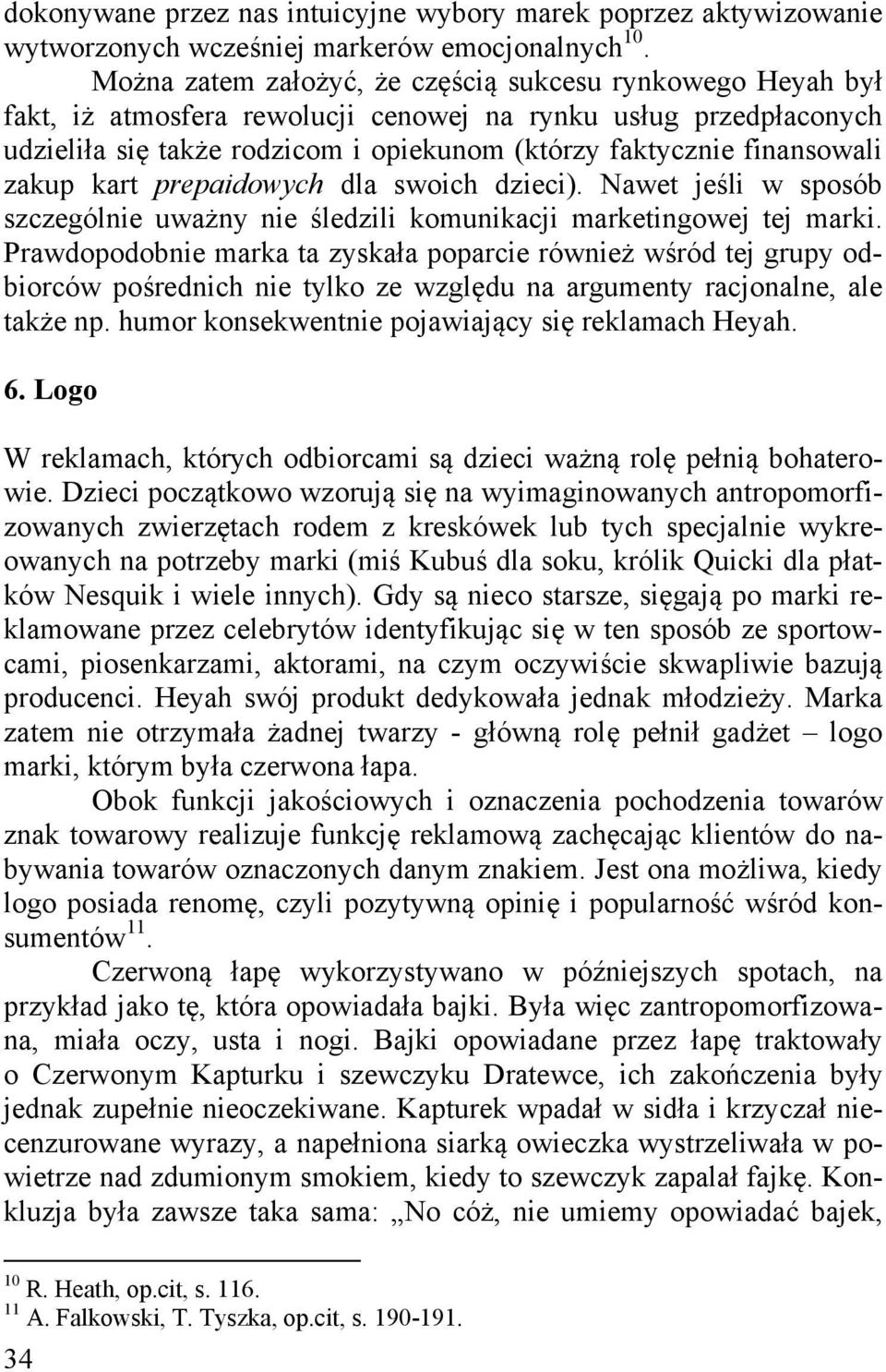 zakup kart prepaidowych dla swoich dzieci). Nawet jeśli w sposób szczególnie uważny nie śledzili komunikacji marketingowej tej marki.