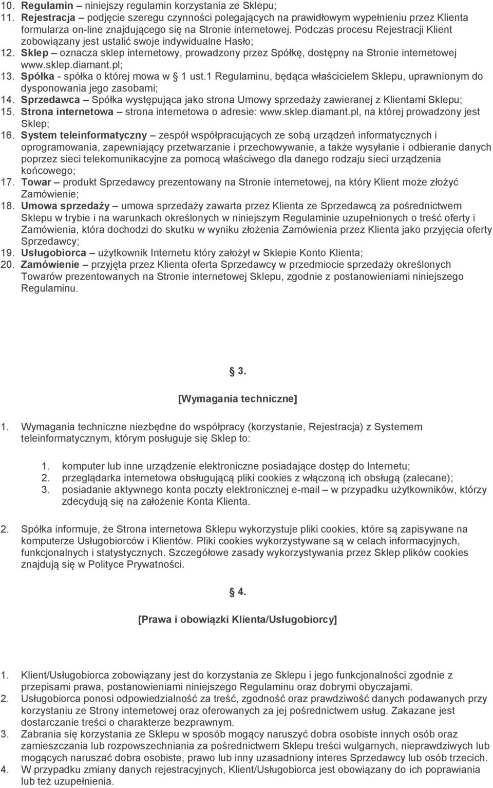 Podczas procesu Rejestracji Klient zobowiązany jest ustalić swoje indywidualne Hasło; 12. Sklep oznacza sklep internetowy, prowadzony przez Spółkę, dostępny na Stronie internetowej www.sklep.diamant.