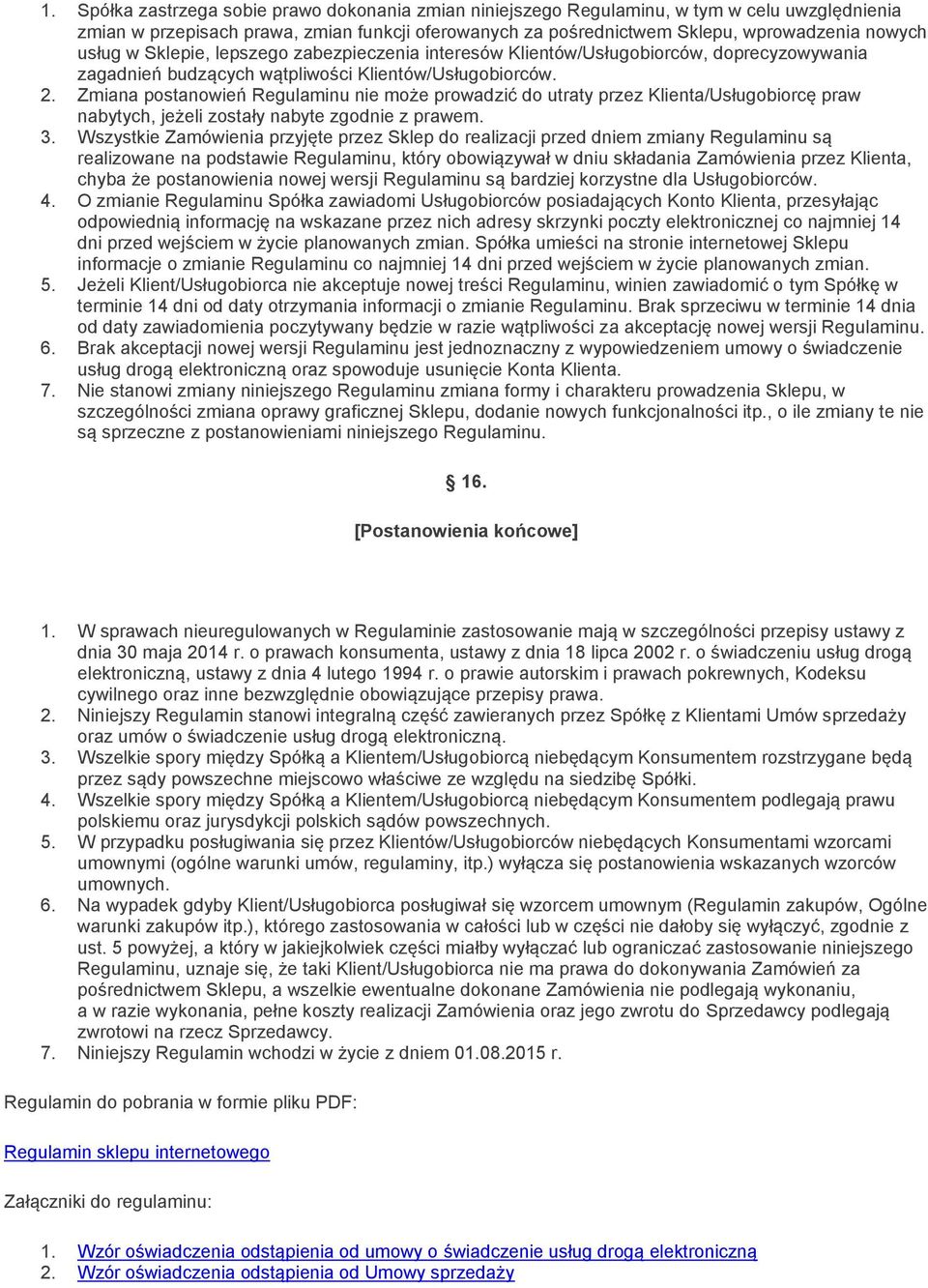 Zmiana postanowień Regulaminu nie może prowadzić do utraty przez Klienta/Usługobiorcę praw nabytych, jeżeli zostały nabyte zgodnie z prawem. 3.