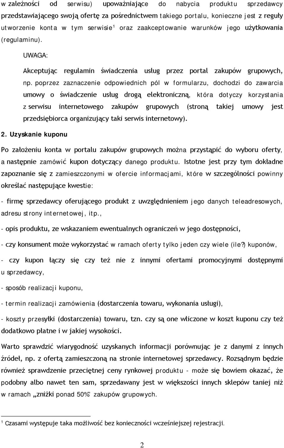 poprzez zaznaczenie odpowiednich pól w formularzu, dochodzi do zawarcia umowy o świadczenie usług drogą elektroniczną, która dotyczy korzystania z serwisu internetowego zakupów grupowych (stroną