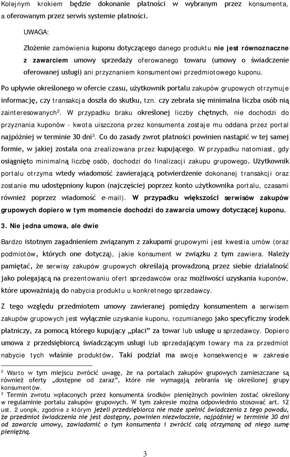 przedmiotowego kuponu. Po upływie określonego w ofercie czasu, użytkownik portalu zakupów grupowych otrzymuje informację, czy transakcja doszła do skutku, tzn.