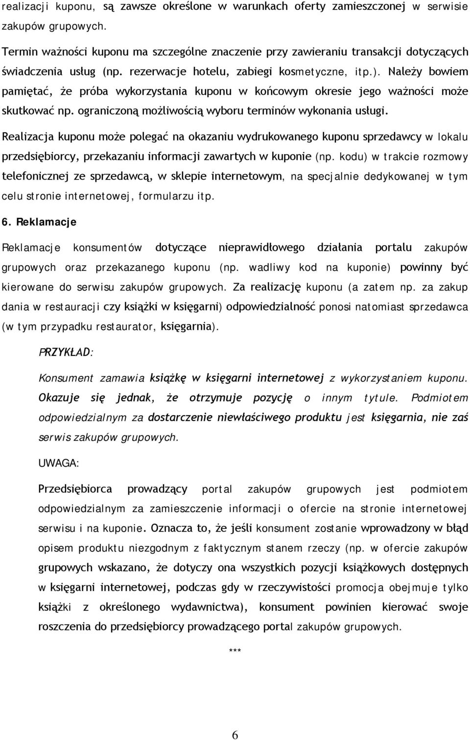 Należy bowiem pamiętać, że próba wykorzystania kuponu w końcowym okresie jego ważności może skutkować np. ograniczoną możliwością wyboru terminów wykonania usługi.