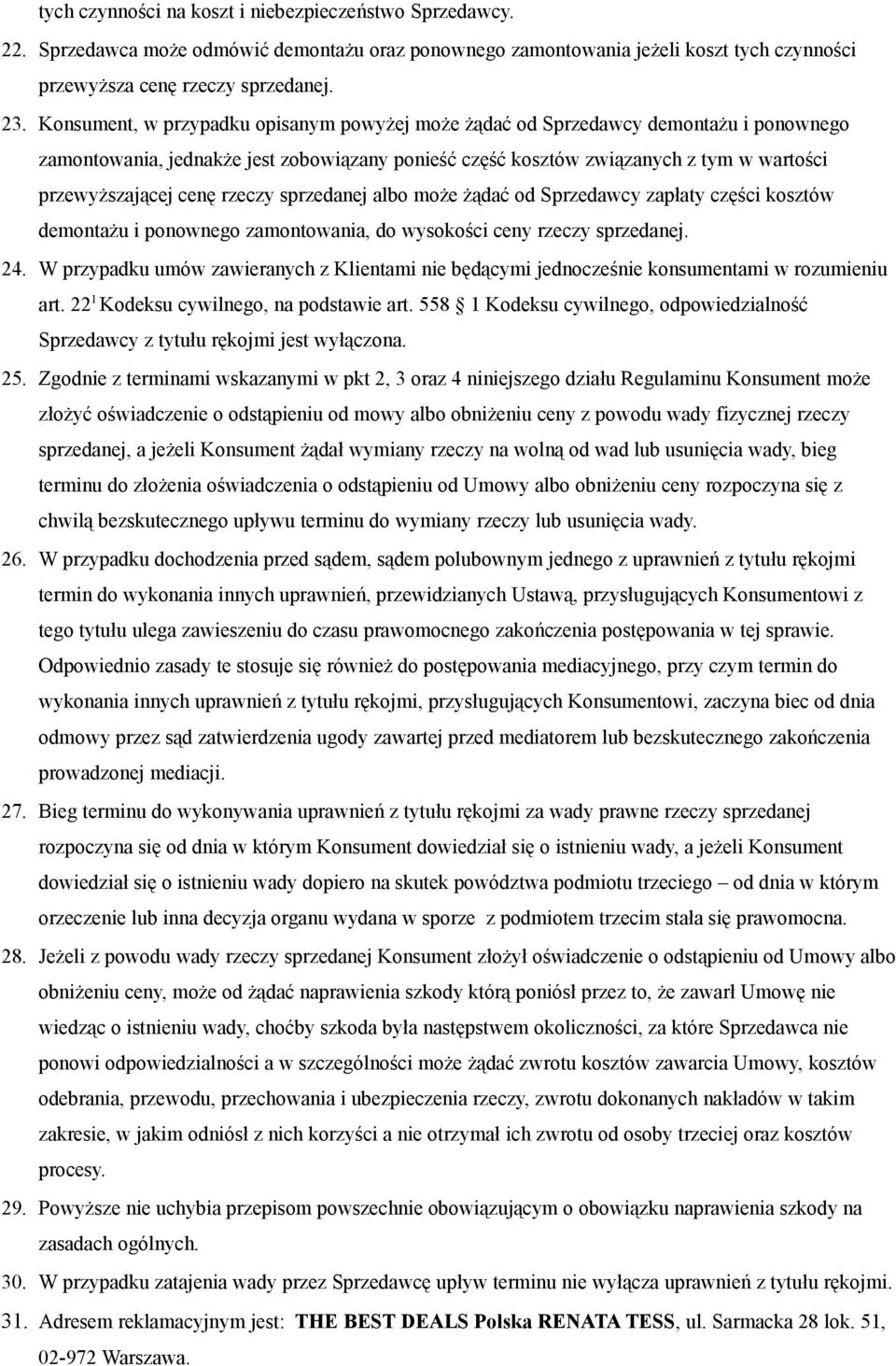 rzeczy sprzedanej albo może żądać od Sprzedawcy zapłaty części kosztów demontażu i ponownego zamontowania, do wysokości ceny rzeczy sprzedanej. 24.