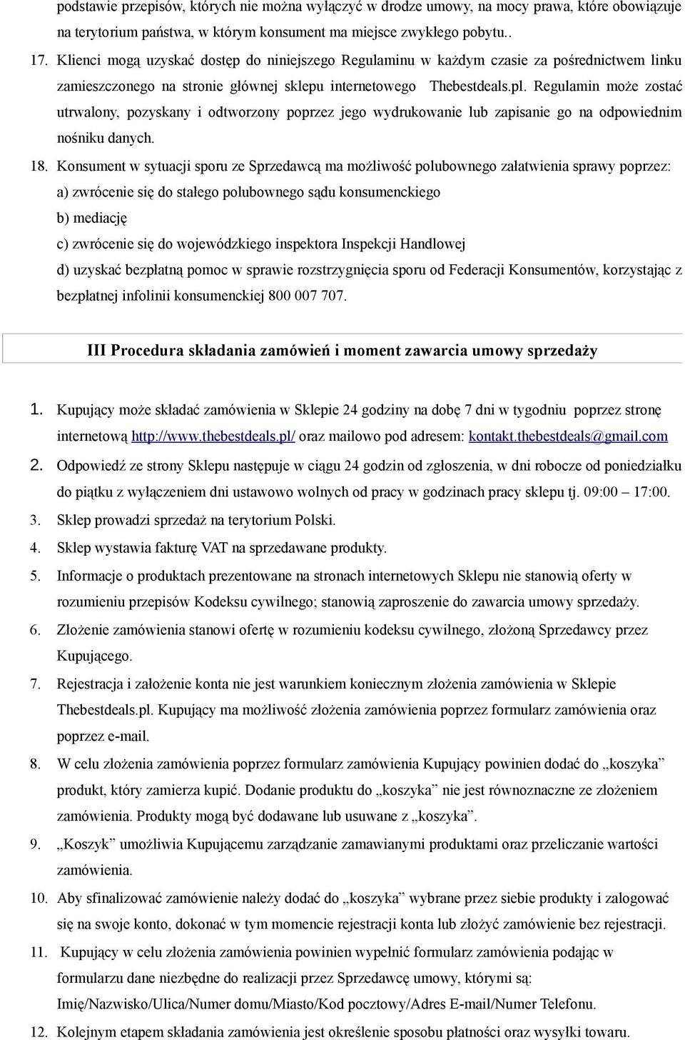 Regulamin może zostać utrwalony, pozyskany i odtworzony poprzez jego wydrukowanie lub zapisanie go na odpowiednim nośniku danych. 18.