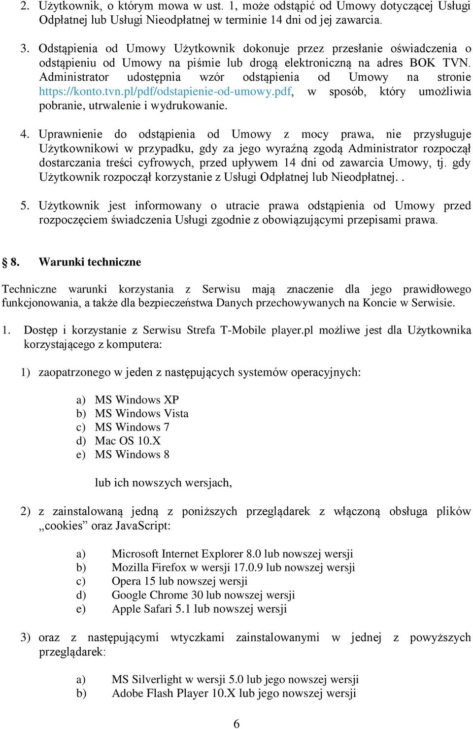 Administrator udostępnia wzór odstąpienia od Umowy na stronie https://konto.tvn.pl/pdf/odstapienie-od-umowy.pdf, w sposób, który umożliwia pobranie, utrwalenie i wydrukowanie. 4.