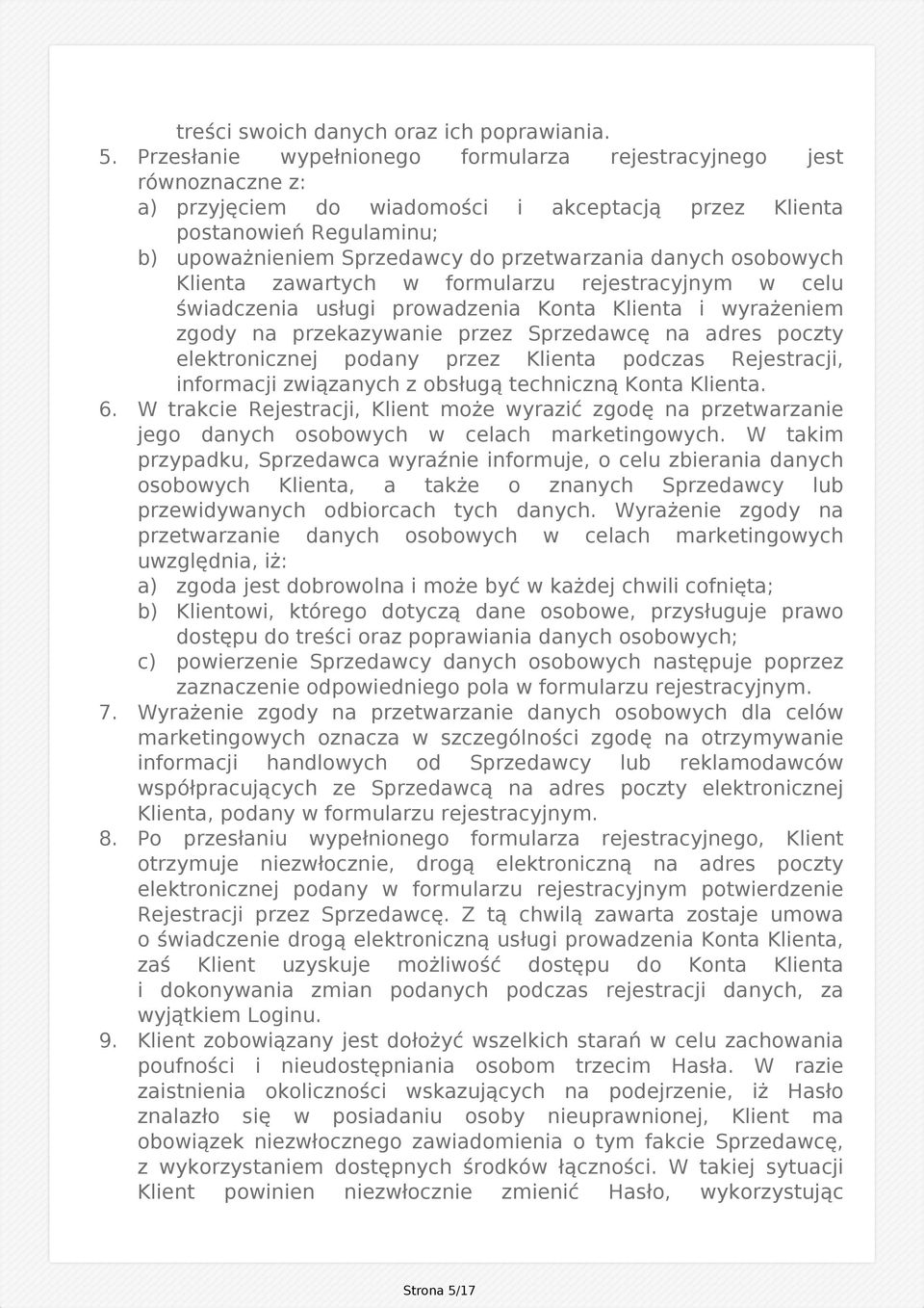 danych osobowych Klienta zawartych w formularzu rejestracyjnym w celu świadczenia usługi prowadzenia Konta Klienta i wyrażeniem zgody na przekazywanie przez Sprzedawcę na adres poczty elektronicznej