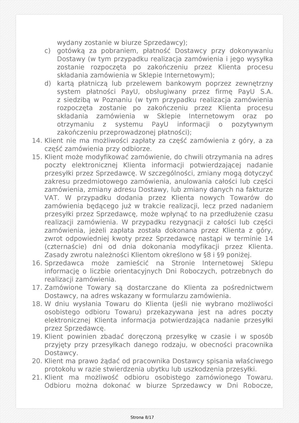 z siedzibą w Poznaniu (w tym przypadku realizacja zamówienia rozpoczęta zostanie po zakończeniu przez Klienta procesu składania zamówienia w Sklepie Internetowym oraz po otrzymaniu z systemu PayU