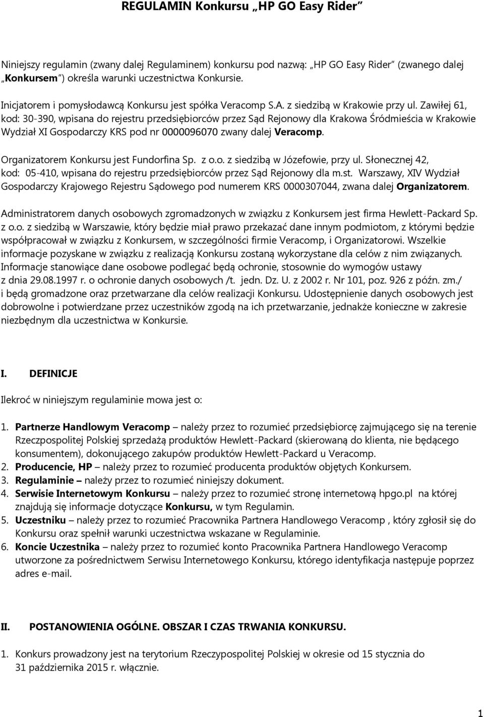 Zawiłej 61, kod: 30-390, wpisana do rejestru przedsiębiorców przez Sąd Rejonowy dla Krakowa Śródmieścia w Krakowie Wydział XI Gospodarczy KRS pod nr 0000096070 zwany dalej Veracomp.