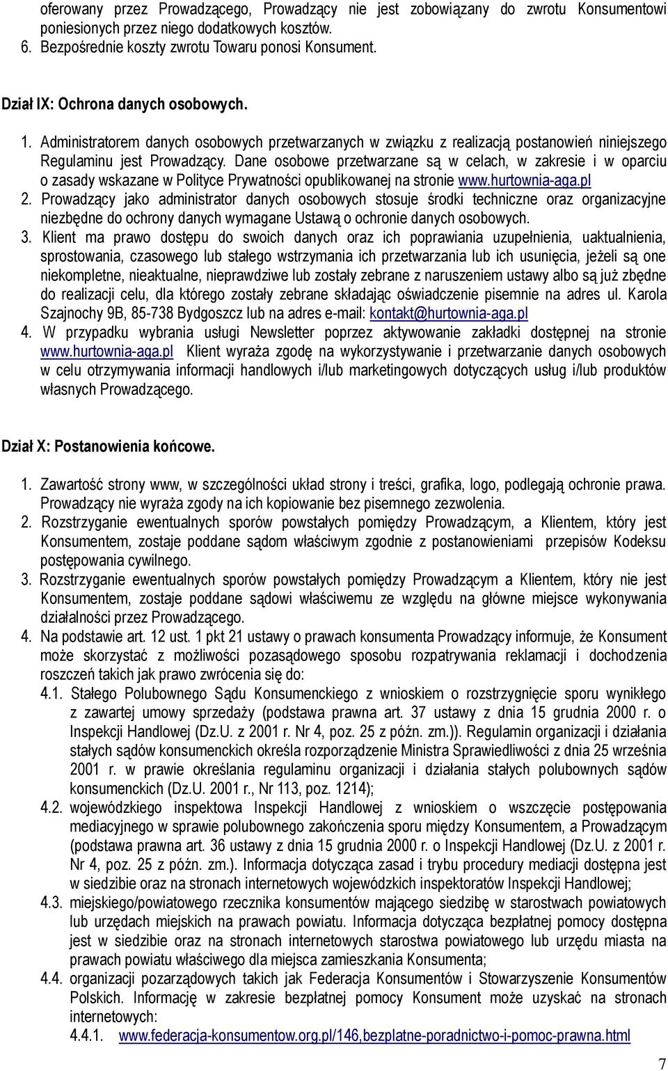 Dane osobowe przetwarzane są w celach, w zakresie i w oparciu o zasady wskazane w Polityce Prywatności opublikowanej na stronie www.hurtownia-aga.pl 2.