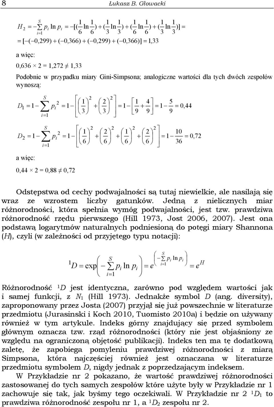 analogiczne wartości dla tych dwóch zespołów wynoszą: 4 5 D = p i = + = = = 0,44 3 3 + 9 9 9 0 D = p i = + + + = = 0,7 6 6 6 6 36 a więc: 0,44 = 0,88 0,7 Odstępstwa od cechy podwajalności są tutaj