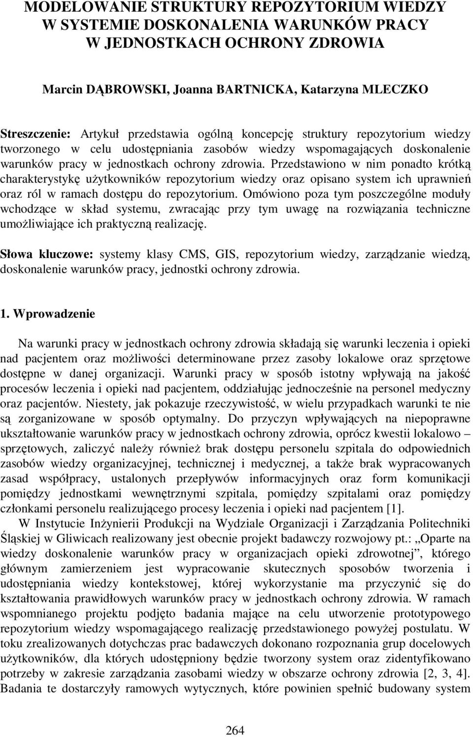 Przedstawiono w nim ponadto krótką charakterystykę uŝytkowników repozytorium wiedzy oraz opisano system ich uprawnień oraz ról w ramach dostępu do repozytorium.