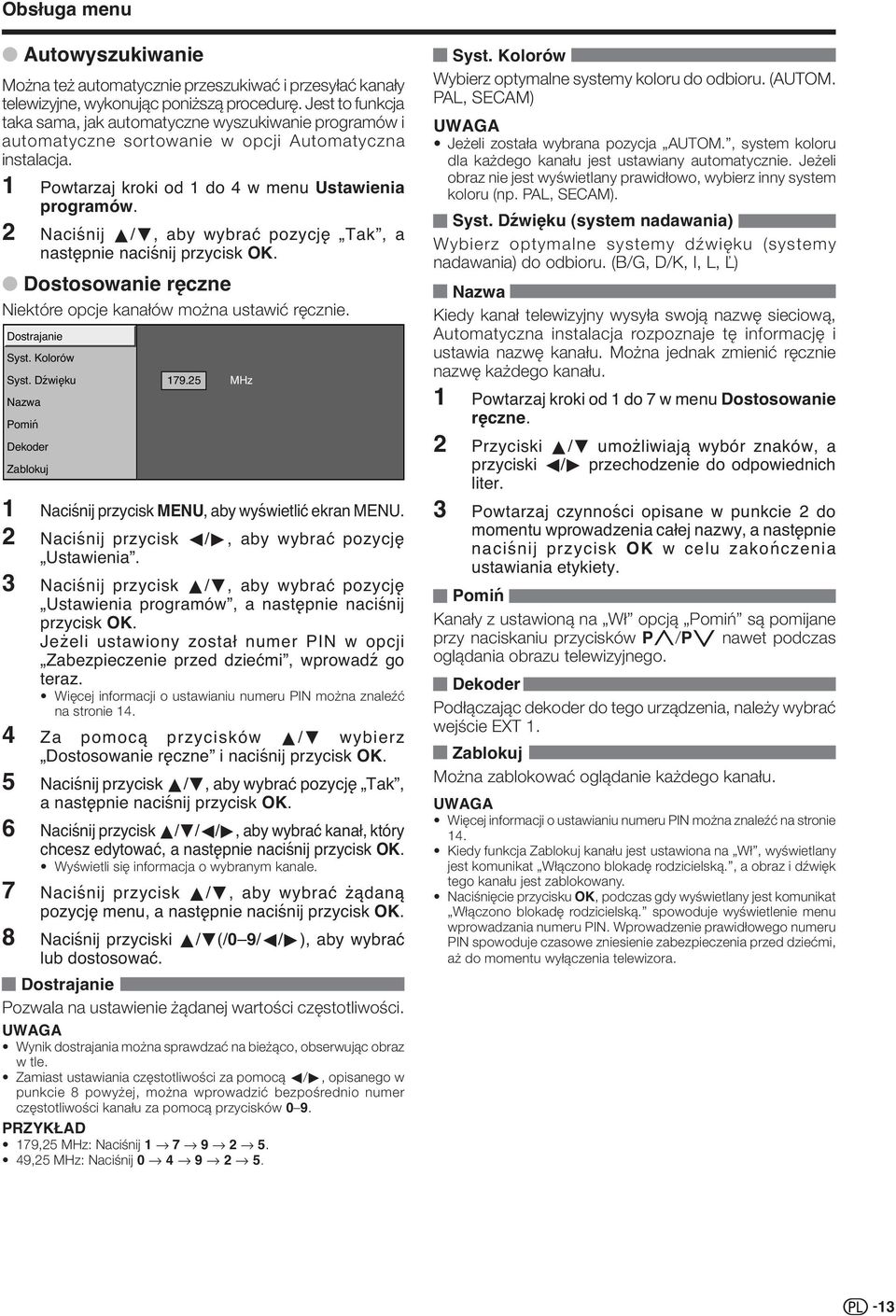 2 Naciśnij a/b, aby wybrać pozycję Tak, a następnie naciśnij przycisk OK. Dostosowanie ręczne Niektóre opcje kanałów można ustawić ręcznie. Dostrajanie Syst. Kolorów Syst.