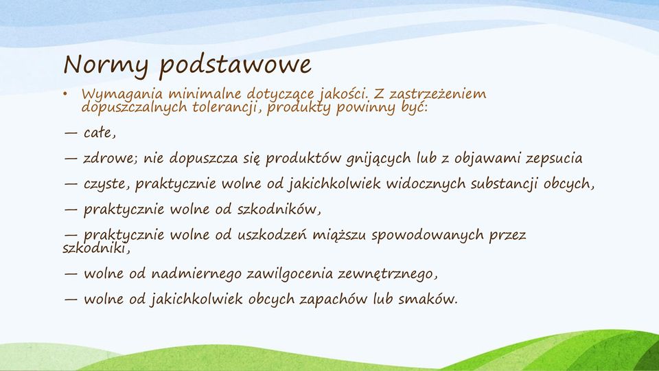 lub z objawami zepsucia czyste, praktycznie wolne od jakichkolwiek widocznych substancji obcych, praktycznie wolne od