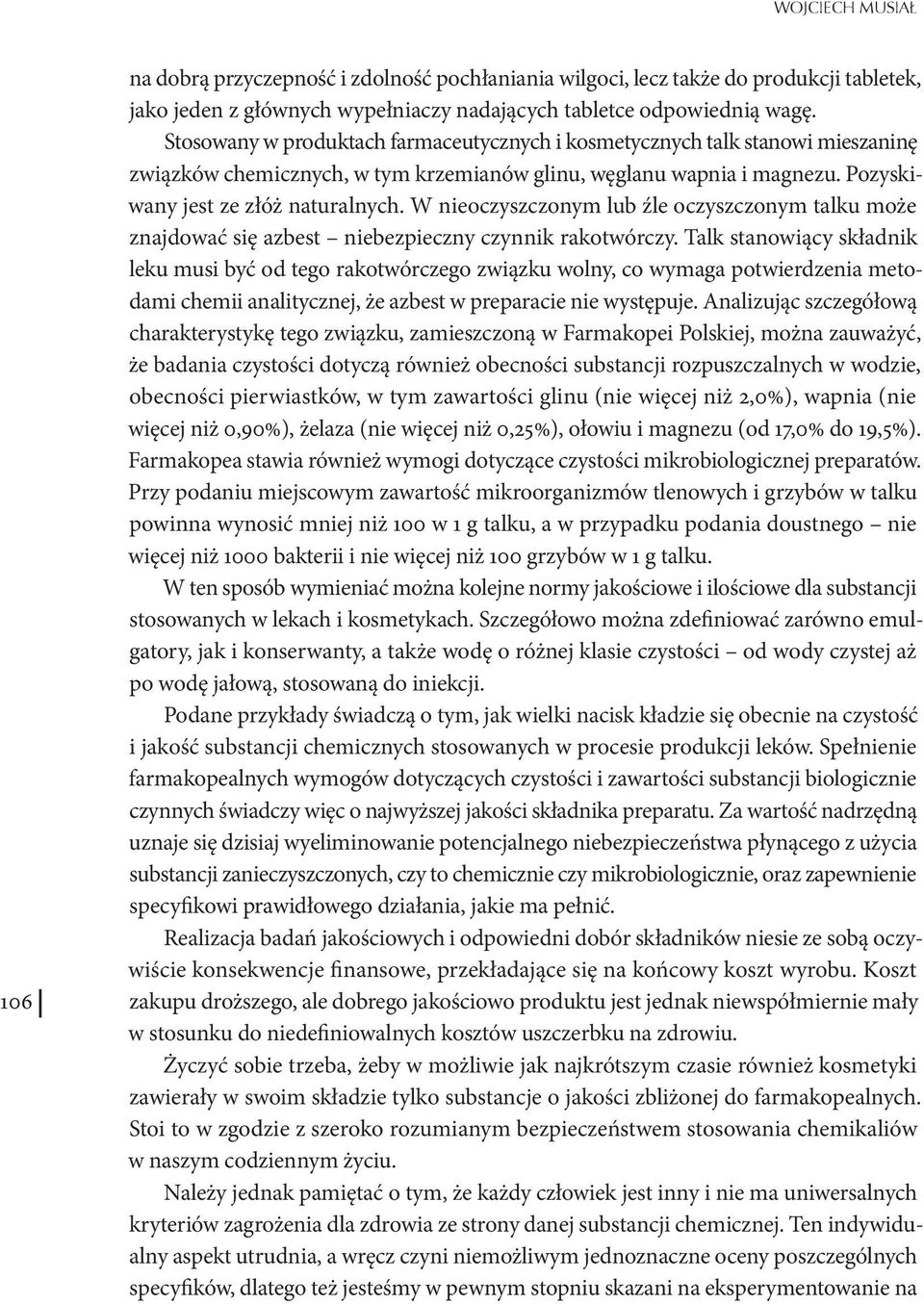 W nieoczyszczonym lub źle oczyszczonym talku może znajdować się azbest niebezpieczny czynnik rakotwórczy.