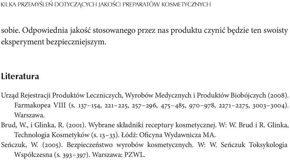 Literatura Urząd Rejestracji Produktów Leczniczych, Wyrobów Medycznych i Produktów Biobójczych (2008). Farmakopea VIII (s.