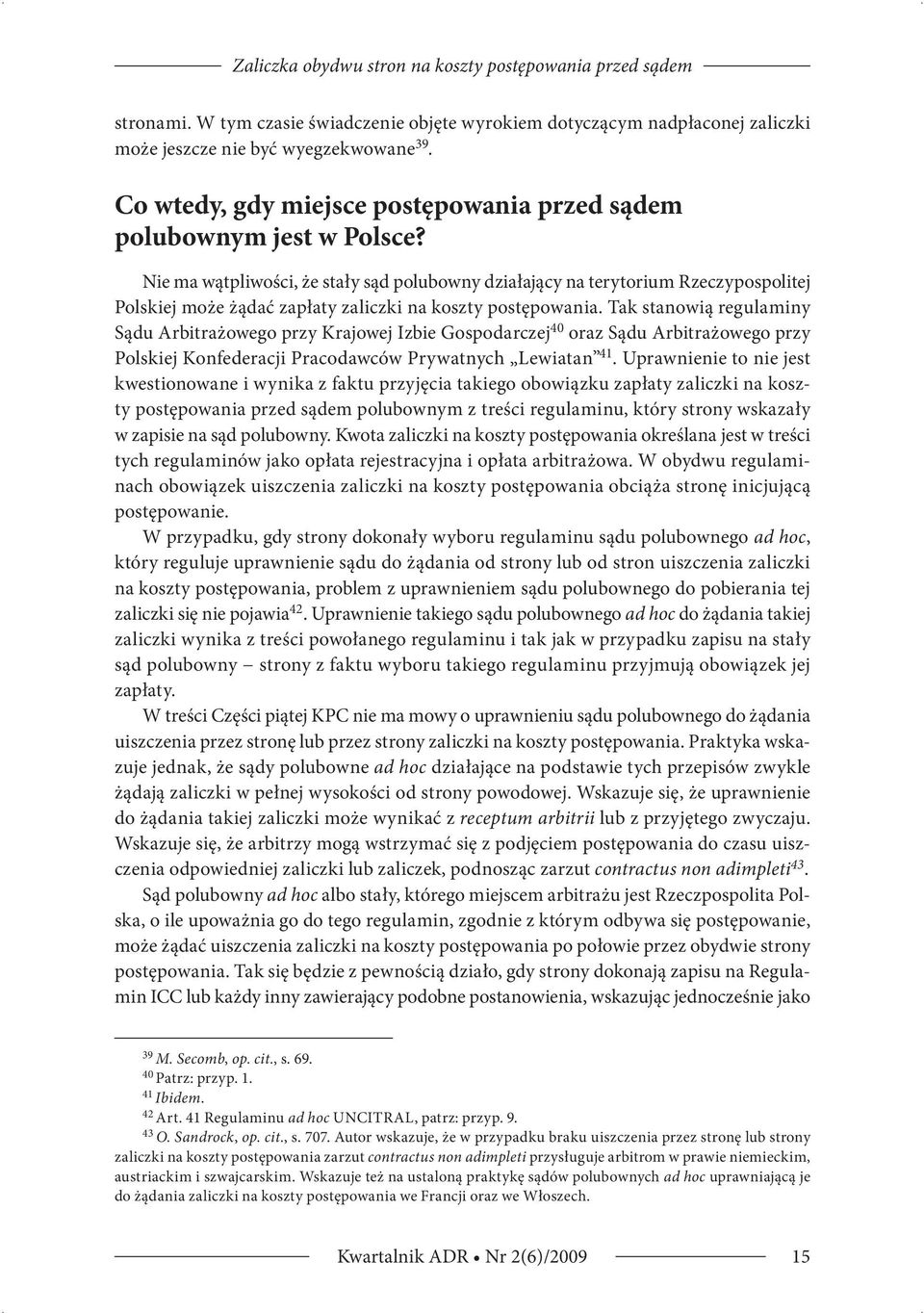 Nie ma wątpliwości, że stały sąd polubowny działający na terytorium Rzeczypospolitej Polskiej może żądać zapłaty zaliczki na koszty postępowania.