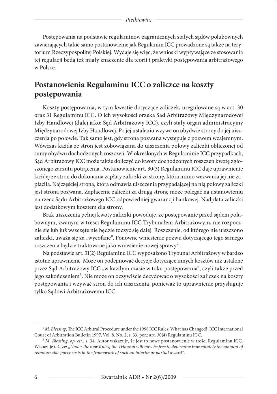 Postanowienia Regulaminu ICC o zaliczce na koszty postępowania Koszty postępowania, w tym kwestie dotyczące zaliczek, uregulowane są w art. 30 oraz 31 Regulaminu ICC.