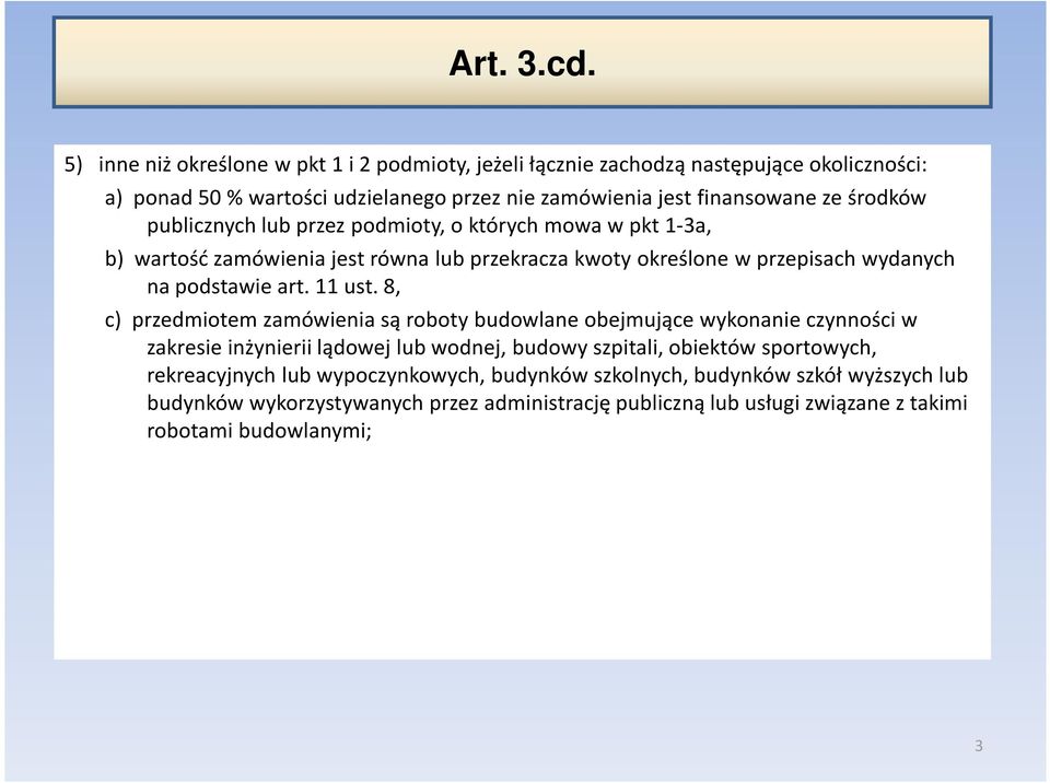 publicznych lub przez podmioty, o których mowa w pkt 1-3a, b) wartość zamówienia jest równa lub przekracza kwoty określone w przepisach wydanych na podstawie art. 11 ust.