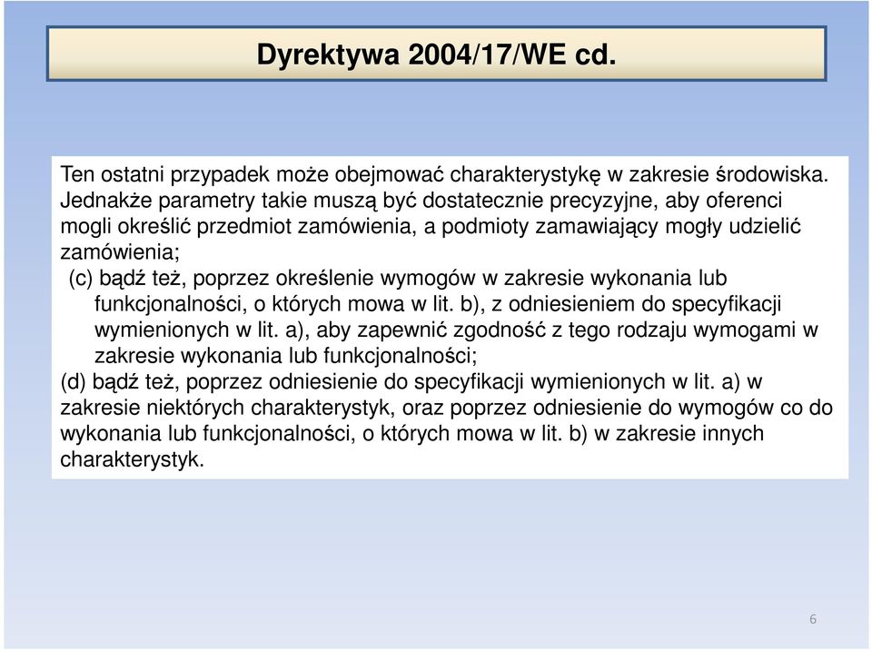 określenie wymogów w zakresie wykonania lub funkcjonalności, o których mowa w lit. b), z odniesieniem do specyfikacji wymienionych w lit.