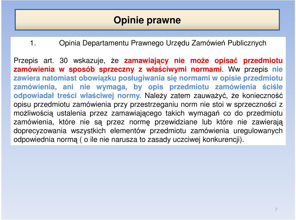 NaleŜy zatem zauwaŝyć, Ŝe konieczność opisu przedmiotu zamówienia przy przestrzeganiu norm nie stoi w sprzeczności z moŝliwością ustalenia przez zamawiającego takich wymagań co do przedmiotu