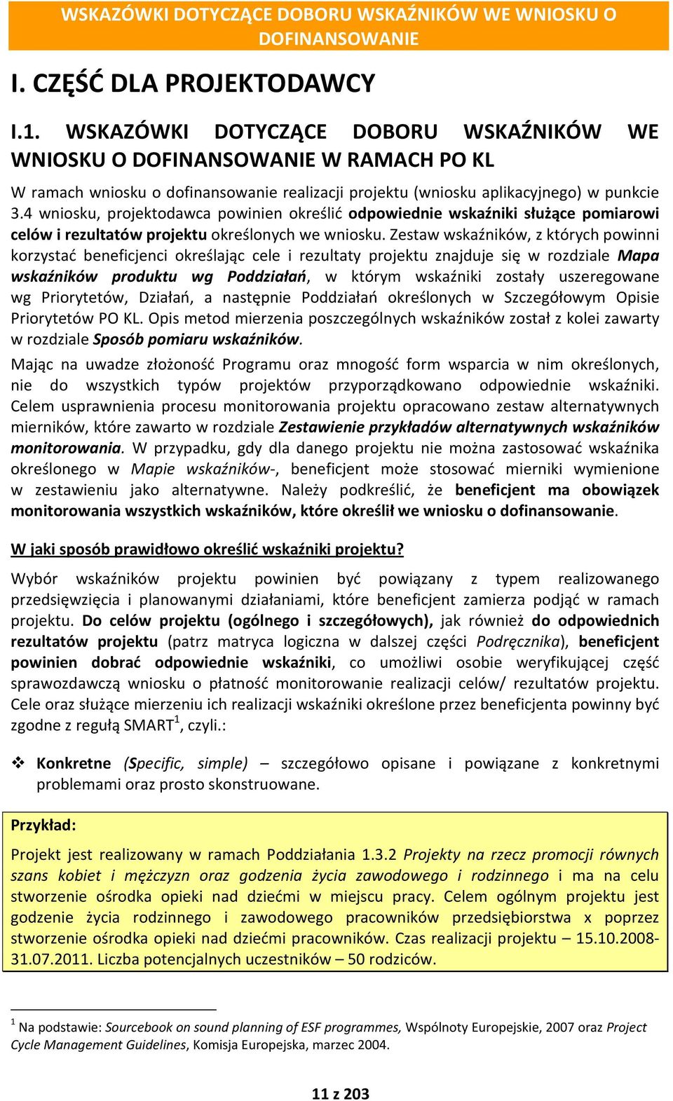 4 wniosku, projektodawca powinien określić odpowiednie wskaźniki służące pomiarowi celów i rezultatów projektu określonych we wniosku.