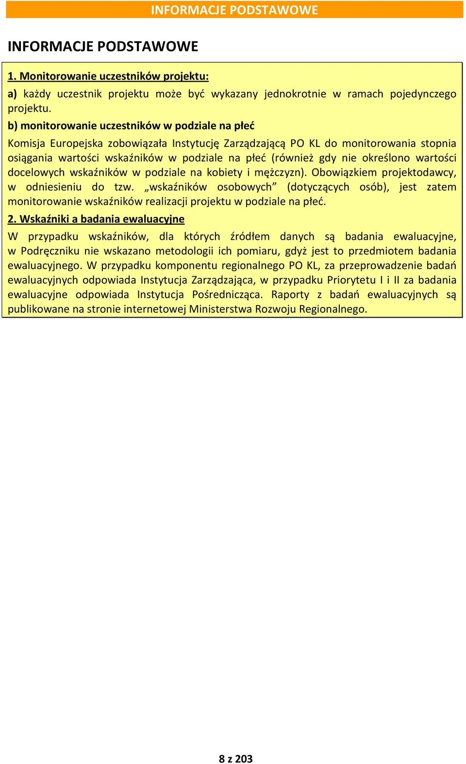 określono wartości docelowych wskaźników w podziale na kobiety i mężczyzn). Obowiązkiem projektodawcy, w odniesieniu do tzw.