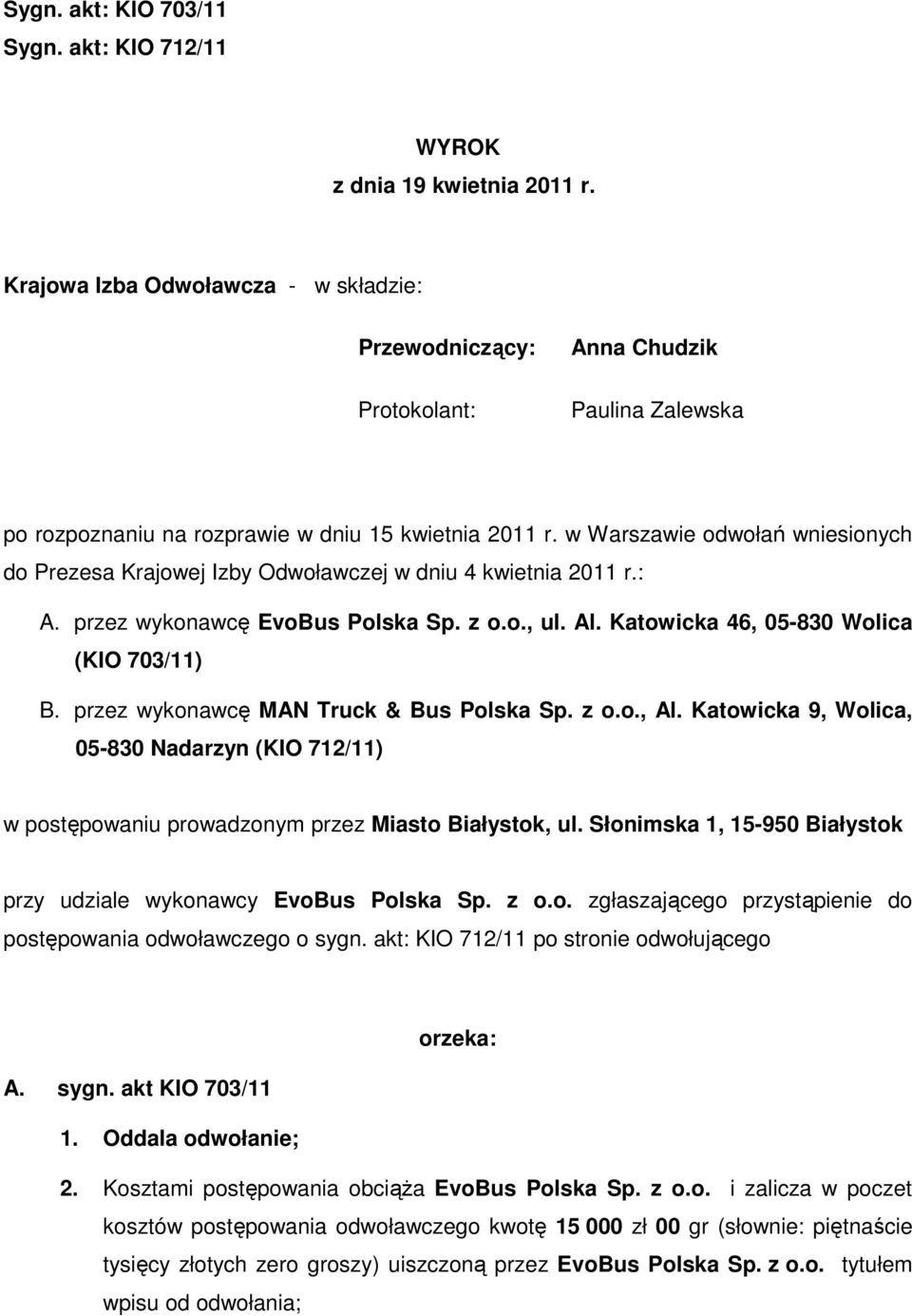 w Warszawie odwołań wniesionych do Prezesa Krajowej Izby Odwoławczej w dniu 4 kwietnia 2011 r.: A. przez wykonawcę EvoBus Polska Sp. z o.o., ul. Al. Katowicka 46, 05-830 Wolica (KIO 703/11) B.