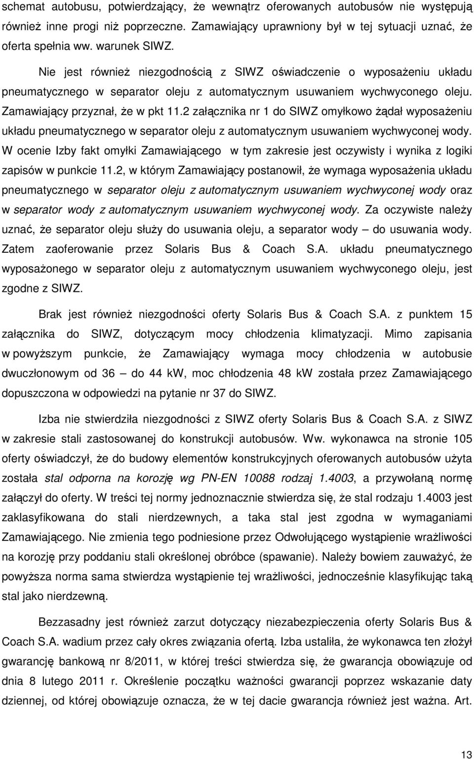 2 załącznika nr 1 do SIWZ omyłkowo Ŝądał wyposaŝeniu układu pneumatycznego w separator oleju z automatycznym usuwaniem wychwyconej wody.