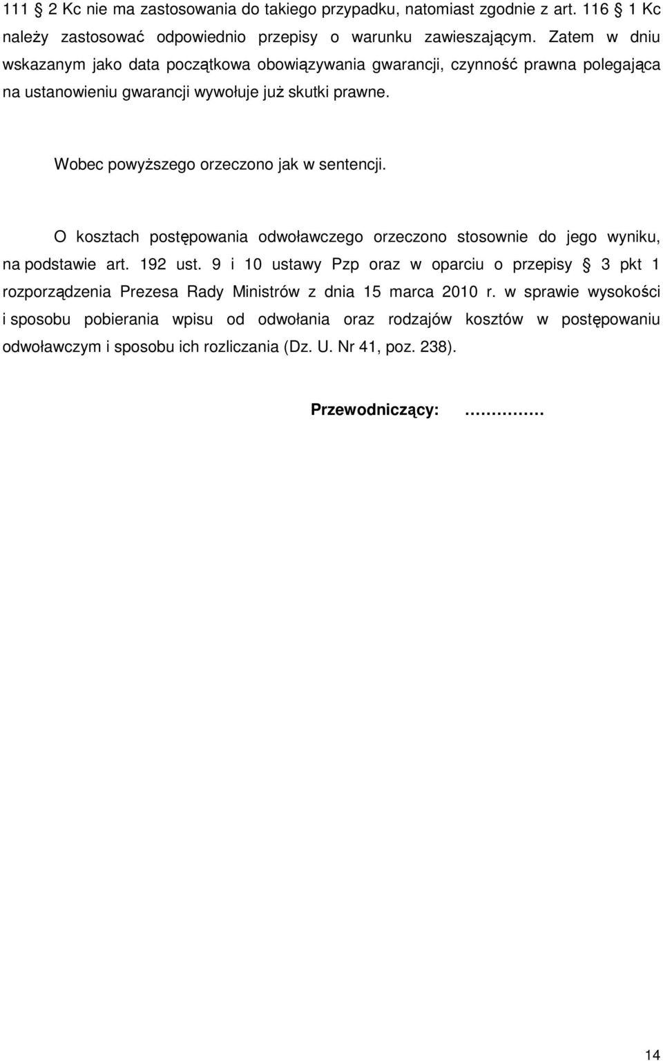 Wobec powyŝszego orzeczono jak w sentencji. O kosztach postępowania odwoławczego orzeczono stosownie do jego wyniku, na podstawie art. 192 ust.