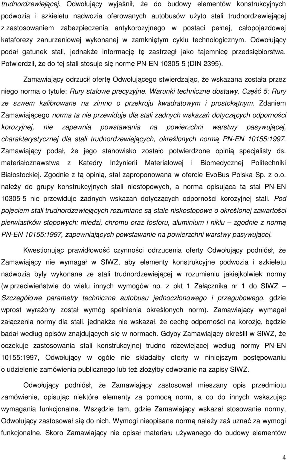 pełnej, całopojazdowej kataforezy zanurzeniowej wykonanej w zamkniętym cyklu technologicznym. Odwołujący podał gatunek stali, jednakŝe informację tę zastrzegł jako tajemnicę przedsiębiorstwa.