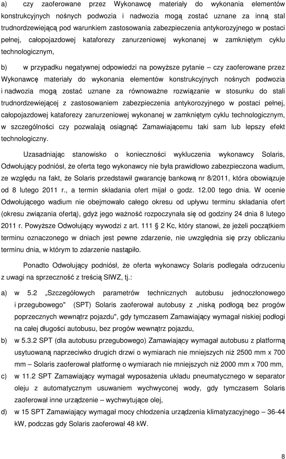 zaoferowane przez Wykonawcę materiały do wykonania elementów konstrukcyjnych nośnych podwozia i nadwozia mogą zostać uznane za równowaŝne rozwiązanie w stosunku do stali trudnordzewiejącej z