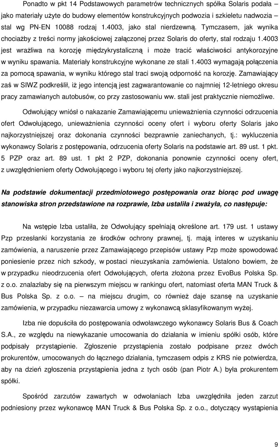 4003 jest wraŝliwa na korozję międzykrystaliczną i moŝe tracić właściwości antykorozyjne w wyniku spawania. Materiały konstrukcyjne wykonane ze stali 1.