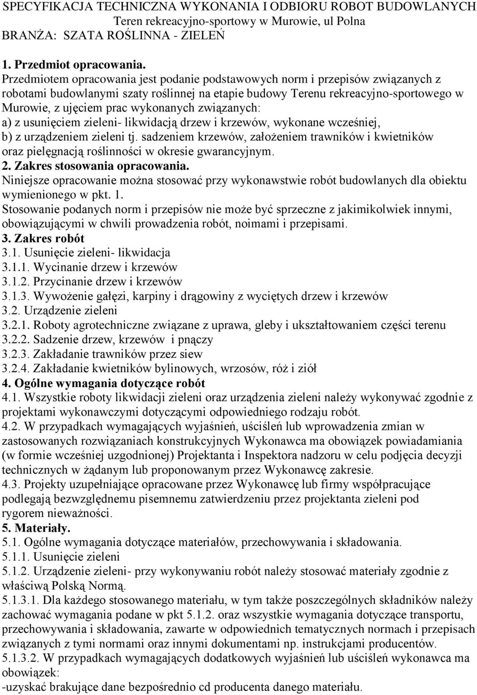 wykonanych związanych: a) z usunięciem zieleni- likwidacją drzew i krzewów, wykonane wcześniej, b) z urządzeniem zieleni tj.