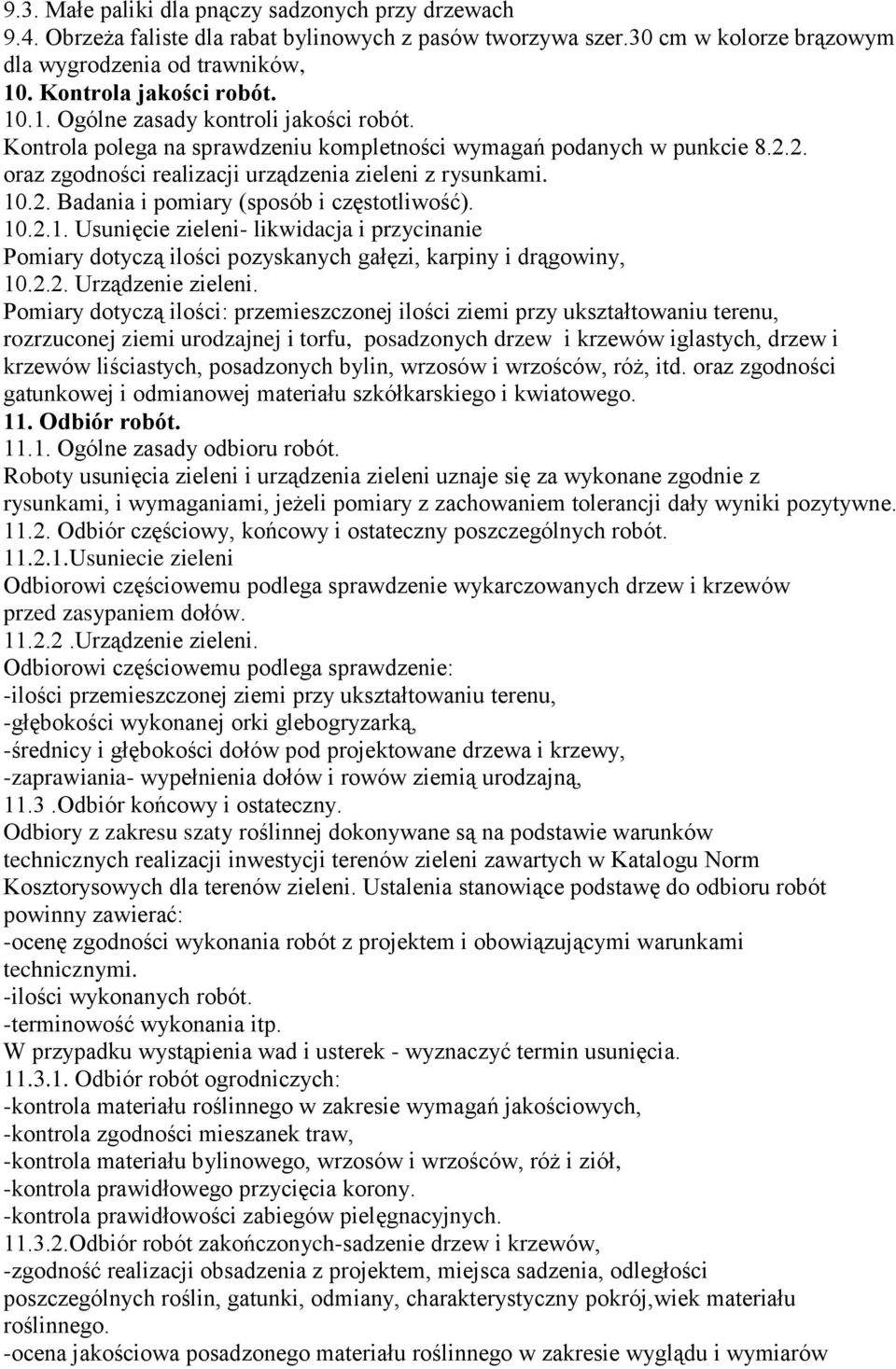 10.2.1. Usunięcie zieleni- likwidacja i przycinanie Pomiary dotyczą ilości pozyskanych gałęzi, karpiny i drągowiny, 10.2.2. Urządzenie zieleni.