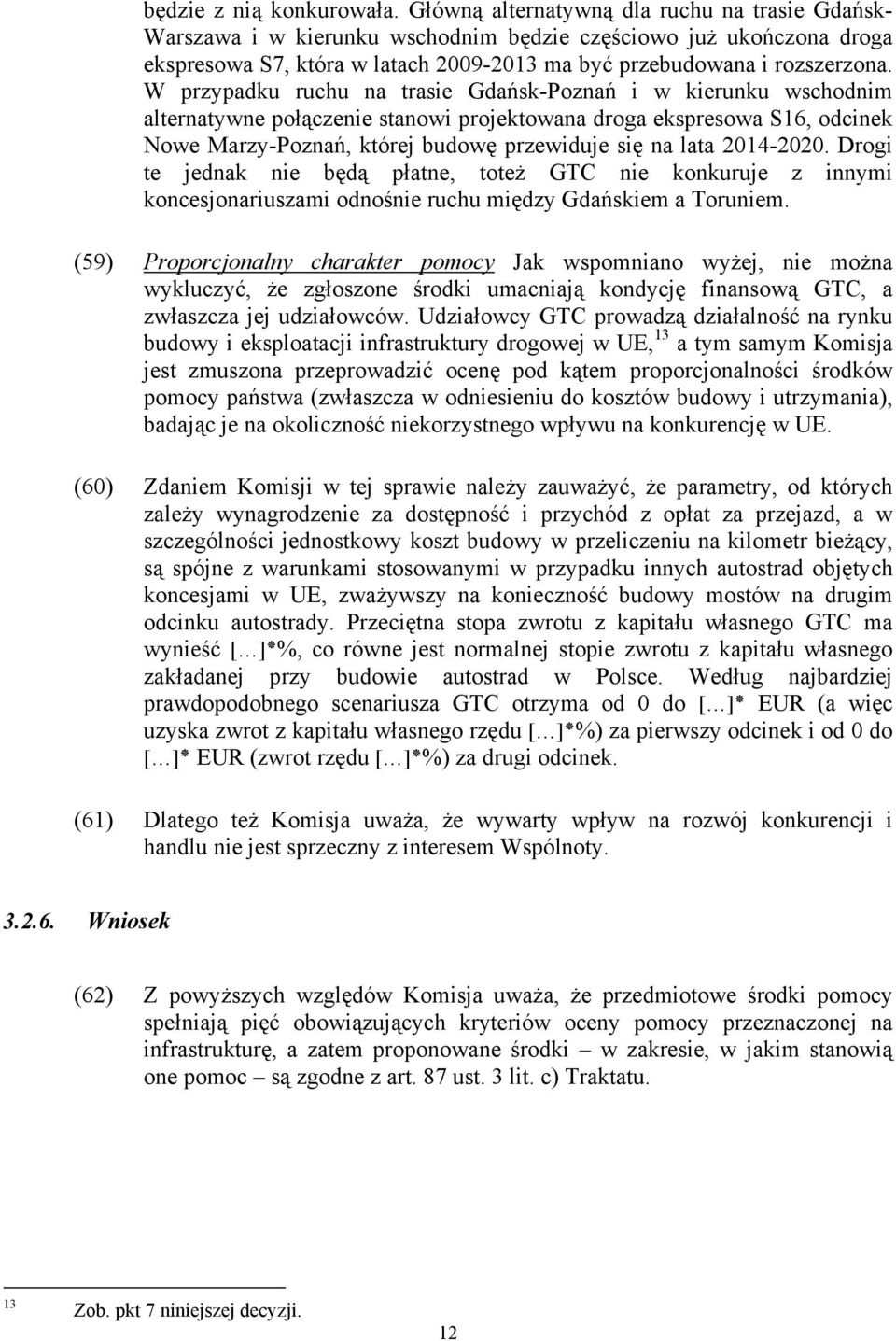 W przypadku ruchu na trasie Gdańsk-Poznań i w kierunku wschodnim alternatywne połączenie stanowi projektowana droga ekspresowa S16, odcinek Nowe Marzy-Poznań, której budowę przewiduje się na lata