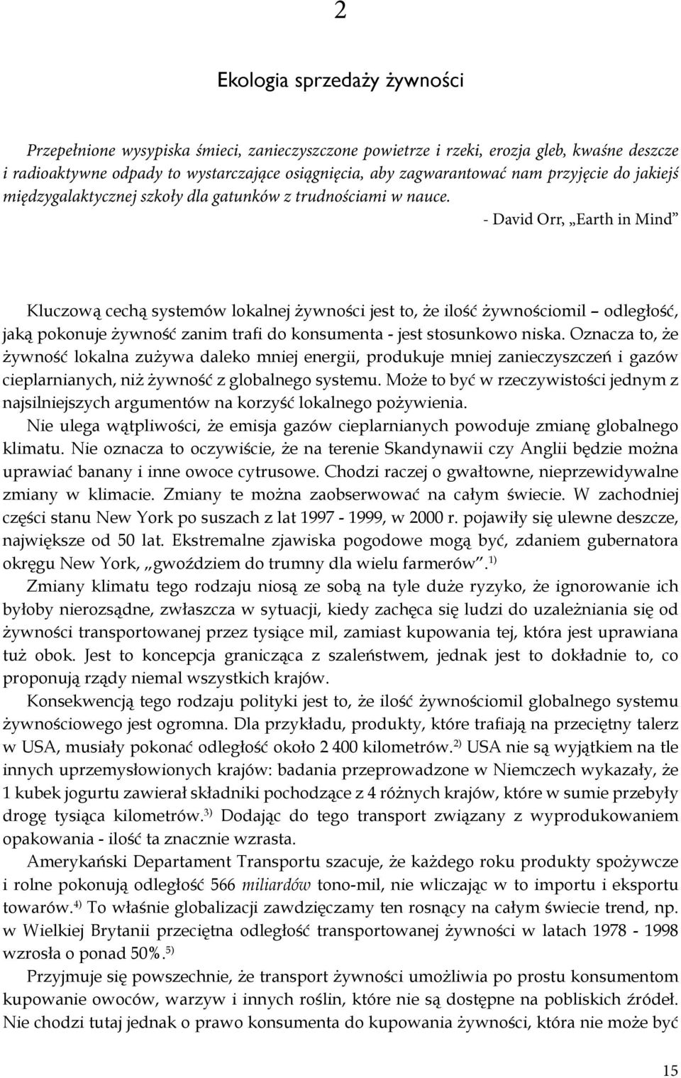 - David Orr, Earth in Mind Kluczową cechą systemów lokalnej żywności jest to, że ilość żywnościomil odległość, jaką pokonuje żywność zanim trafi do konsumenta - jest stosunkowo niska.