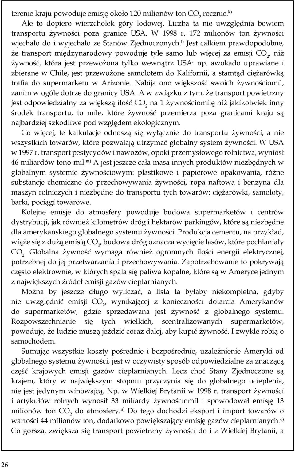 l) Jest całkiem prawdopodobne, że transport międzynarodowy powoduje tyle samo lub więcej za emisji CO 2, niż żywność, która jest przewożona tylko wewnątrz USA: np.