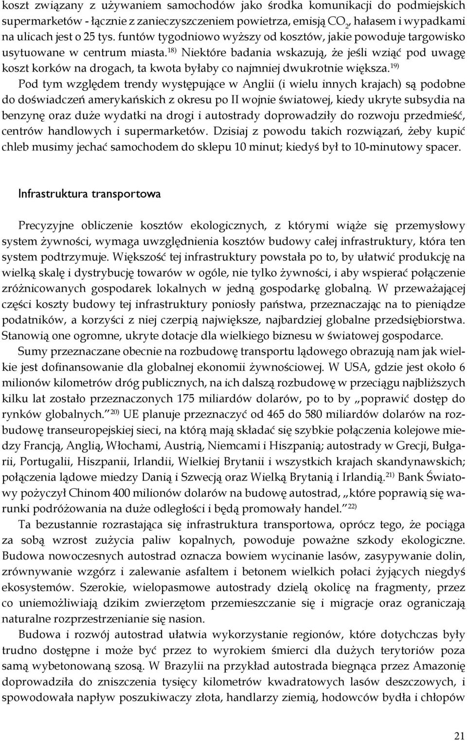 18) Niektóre badania wskazują, że jeśli wziąć pod uwagę koszt korków na drogach, ta kwota byłaby co najmniej dwukrotnie większa.