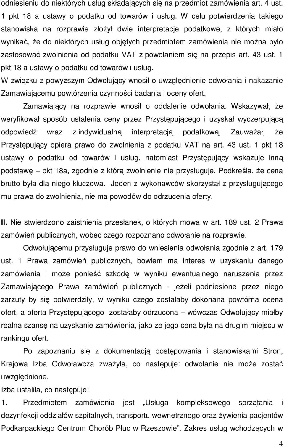 zwolnienia od podatku VAT z powołaniem się na przepis art. 43 ust. 1 pkt 18 a ustawy o podatku od towarów i usług.