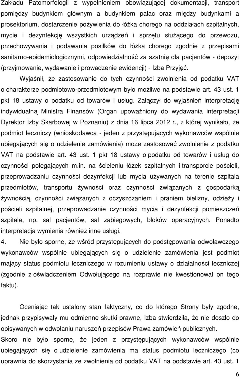 sanitarno-epidemiologicznymi, odpowiedzialność za szatnię dla pacjentów - depozyt (przyjmowanie, wydawanie i prowadzenie ewidencji) - Izba Przyjęć.