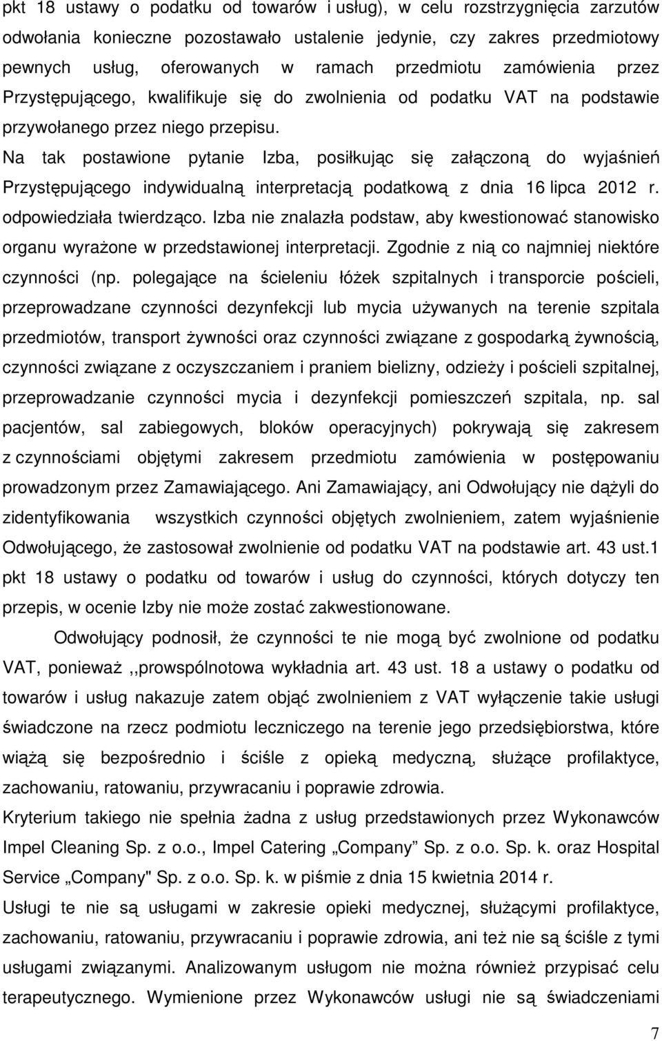 Na tak postawione pytanie Izba, posiłkując się załączoną do wyjaśnień Przystępującego indywidualną interpretacją podatkową z dnia 16 lipca 2012 r. odpowiedziała twierdząco.