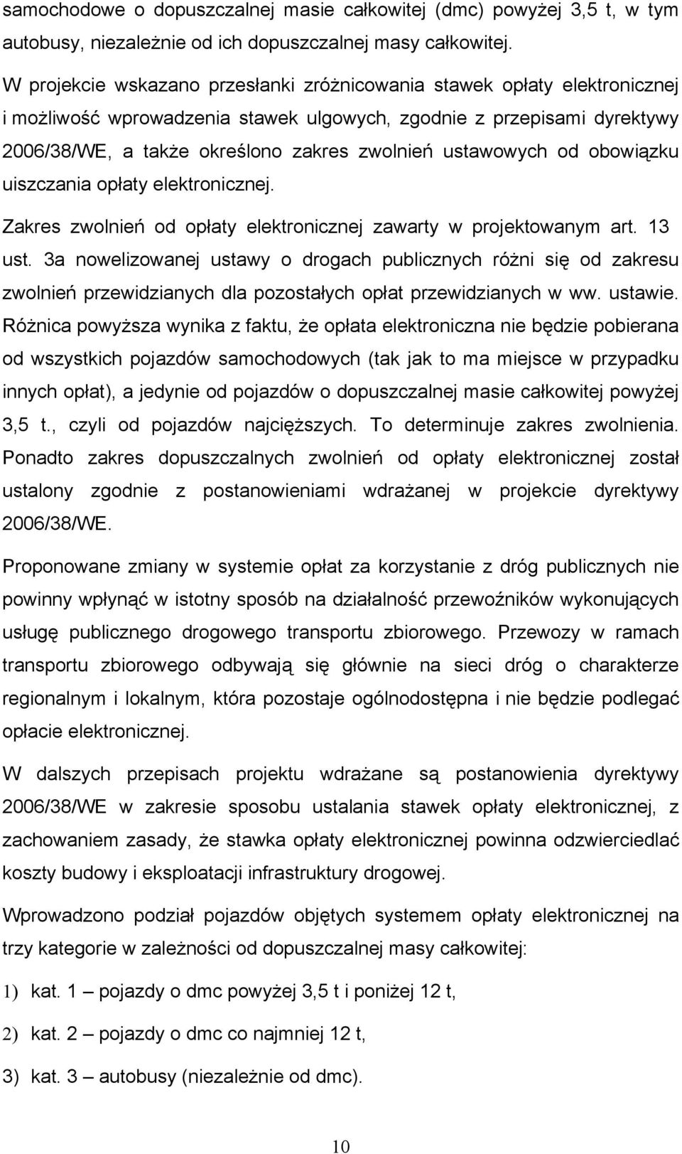 ustawowych od obowiązku uiszczania opłaty elektronicznej. Zakres zwolnień od opłaty elektronicznej zawarty w projektowanym art. 13 ust.